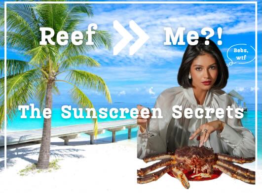 The Sunscreen Secrets - Reef to Me?